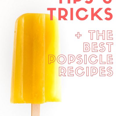 My favorite popsicle tips and tricks plus some of the best popsicle recipes on the internet!